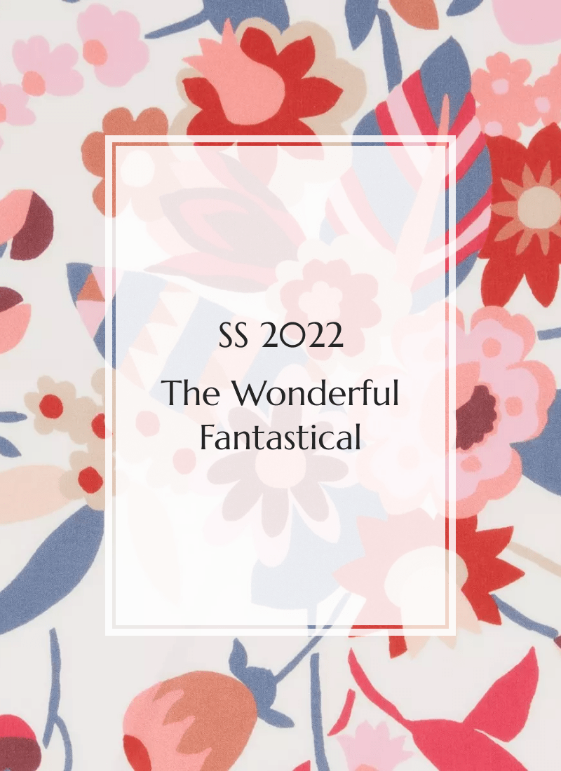 Spring/Summer 2022: The Wonderful Fantastical